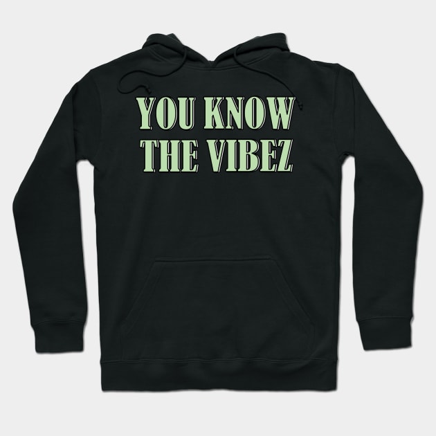 You know the vibez Hoodie by SamridhiVerma18